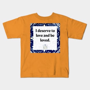 I deserve to love and be loved Kids T-Shirt